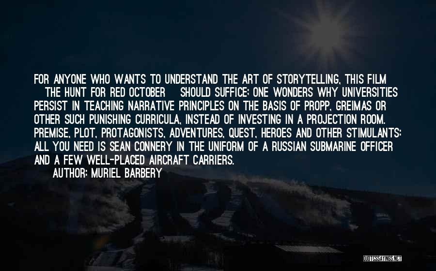 Muriel Barbery Quotes: For Anyone Who Wants To Understand The Art Of Storytelling, This Film [the Hunt For Red October] Should Suffice; One