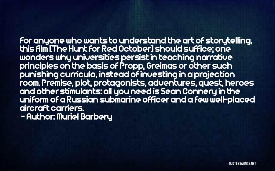 Muriel Barbery Quotes: For Anyone Who Wants To Understand The Art Of Storytelling, This Film [the Hunt For Red October] Should Suffice; One