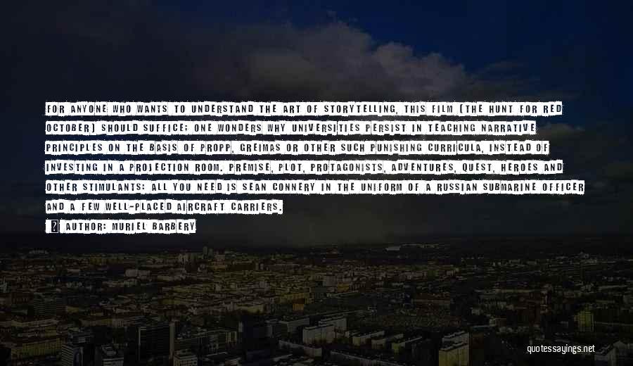 Muriel Barbery Quotes: For Anyone Who Wants To Understand The Art Of Storytelling, This Film [the Hunt For Red October] Should Suffice; One