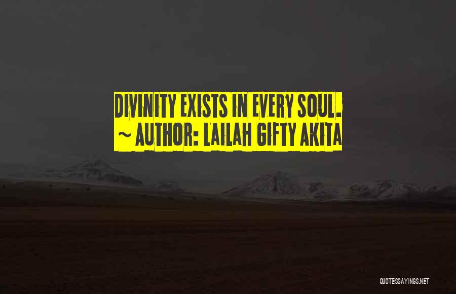 Lailah Gifty Akita Quotes: Divinity Exists In Every Soul.