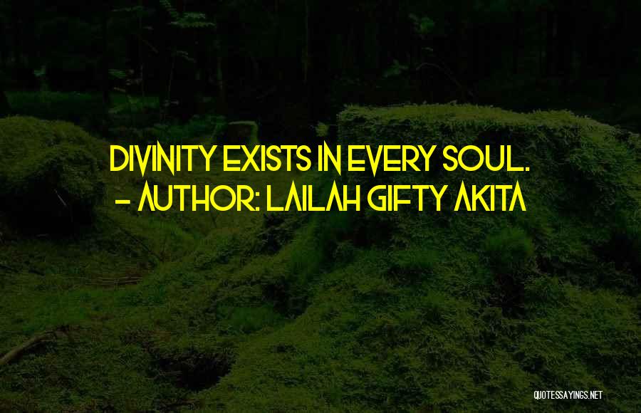 Lailah Gifty Akita Quotes: Divinity Exists In Every Soul.