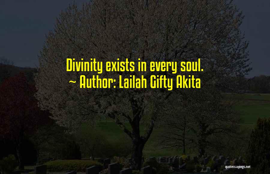 Lailah Gifty Akita Quotes: Divinity Exists In Every Soul.