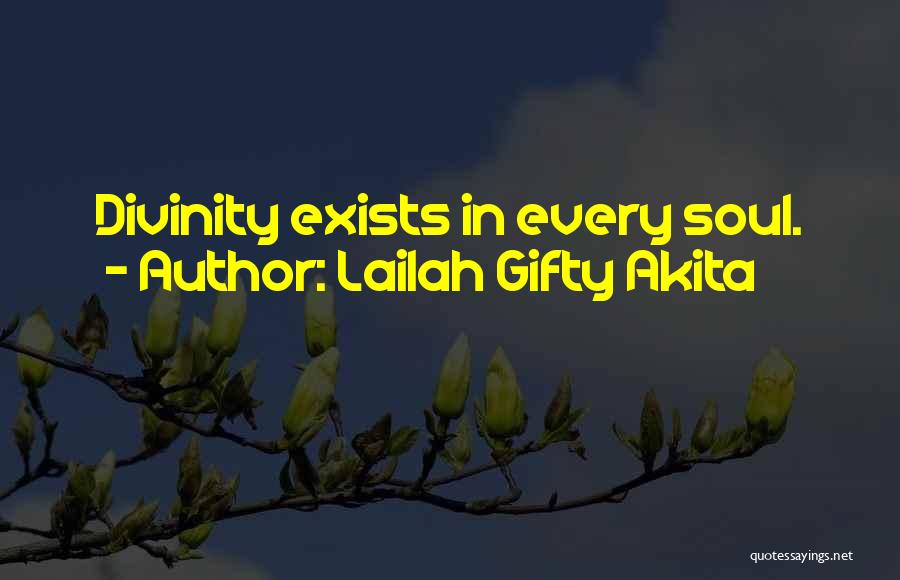 Lailah Gifty Akita Quotes: Divinity Exists In Every Soul.