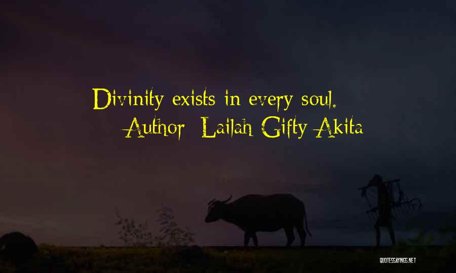 Lailah Gifty Akita Quotes: Divinity Exists In Every Soul.