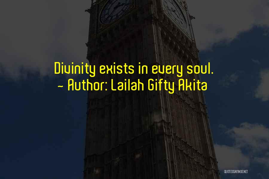 Lailah Gifty Akita Quotes: Divinity Exists In Every Soul.