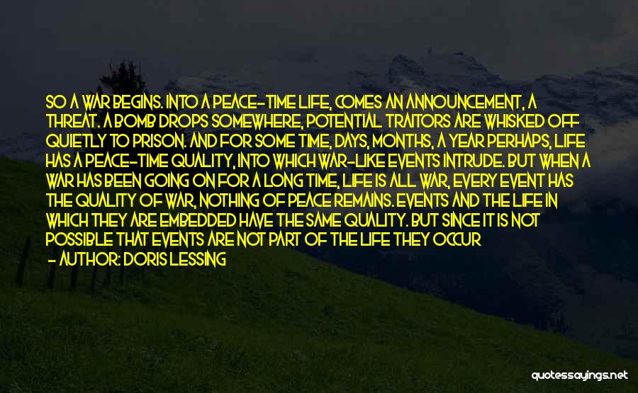 Doris Lessing Quotes: So A War Begins. Into A Peace-time Life, Comes An Announcement, A Threat. A Bomb Drops Somewhere, Potential Traitors Are