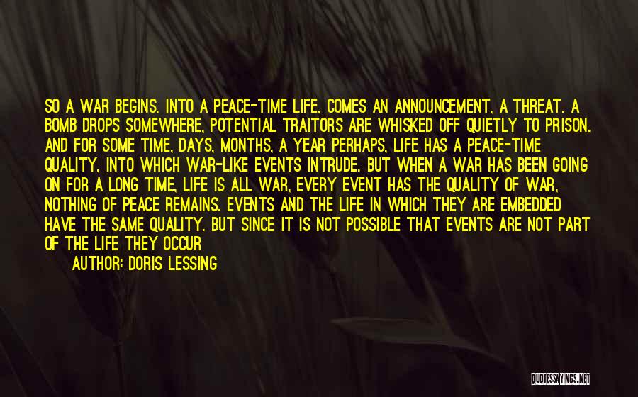 Doris Lessing Quotes: So A War Begins. Into A Peace-time Life, Comes An Announcement, A Threat. A Bomb Drops Somewhere, Potential Traitors Are