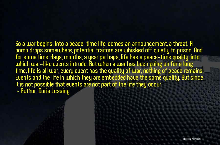 Doris Lessing Quotes: So A War Begins. Into A Peace-time Life, Comes An Announcement, A Threat. A Bomb Drops Somewhere, Potential Traitors Are
