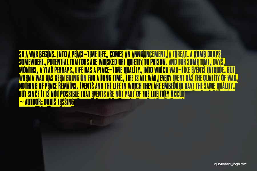 Doris Lessing Quotes: So A War Begins. Into A Peace-time Life, Comes An Announcement, A Threat. A Bomb Drops Somewhere, Potential Traitors Are