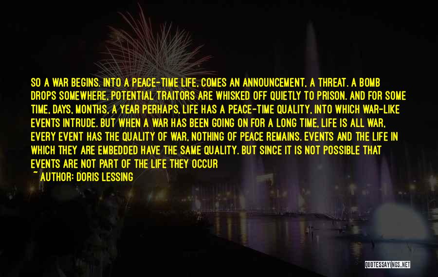 Doris Lessing Quotes: So A War Begins. Into A Peace-time Life, Comes An Announcement, A Threat. A Bomb Drops Somewhere, Potential Traitors Are