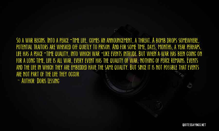 Doris Lessing Quotes: So A War Begins. Into A Peace-time Life, Comes An Announcement, A Threat. A Bomb Drops Somewhere, Potential Traitors Are