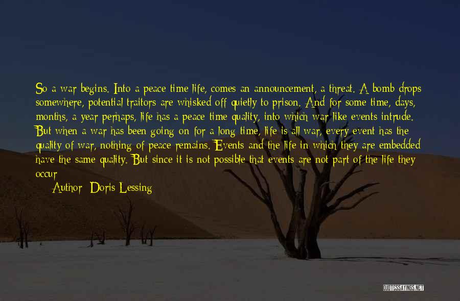 Doris Lessing Quotes: So A War Begins. Into A Peace-time Life, Comes An Announcement, A Threat. A Bomb Drops Somewhere, Potential Traitors Are