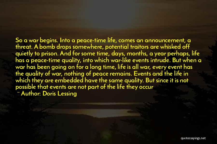 Doris Lessing Quotes: So A War Begins. Into A Peace-time Life, Comes An Announcement, A Threat. A Bomb Drops Somewhere, Potential Traitors Are