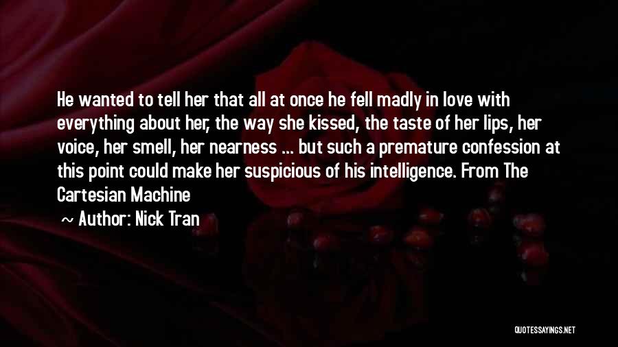 Nick Tran Quotes: He Wanted To Tell Her That All At Once He Fell Madly In Love With Everything About Her, The Way