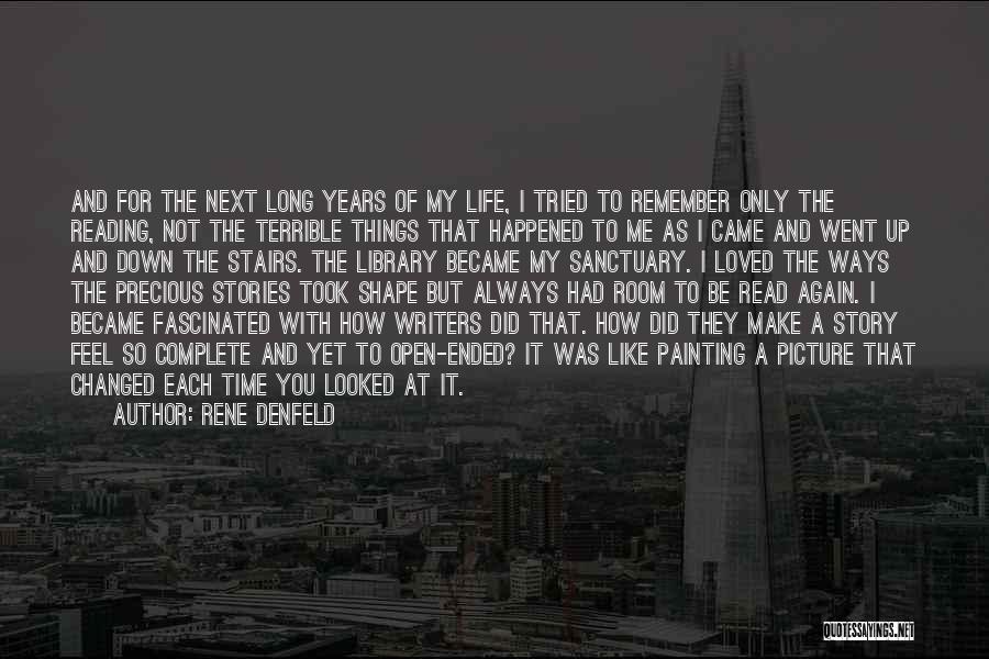 Rene Denfeld Quotes: And For The Next Long Years Of My Life, I Tried To Remember Only The Reading, Not The Terrible Things