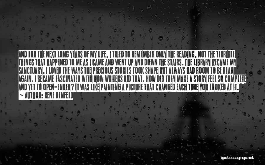 Rene Denfeld Quotes: And For The Next Long Years Of My Life, I Tried To Remember Only The Reading, Not The Terrible Things