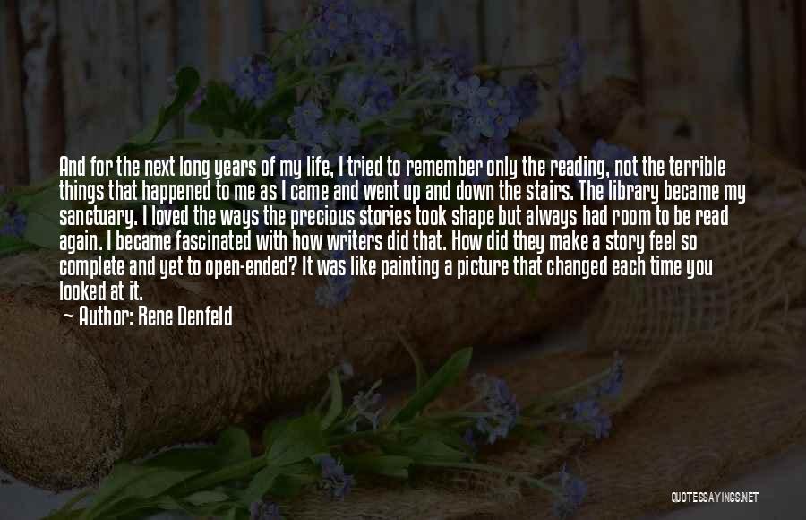 Rene Denfeld Quotes: And For The Next Long Years Of My Life, I Tried To Remember Only The Reading, Not The Terrible Things