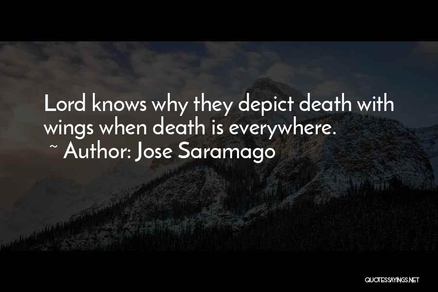Jose Saramago Quotes: Lord Knows Why They Depict Death With Wings When Death Is Everywhere.