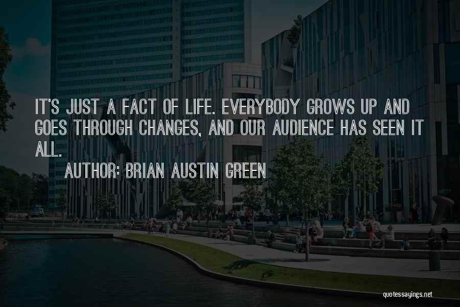 Brian Austin Green Quotes: It's Just A Fact Of Life. Everybody Grows Up And Goes Through Changes, And Our Audience Has Seen It All.