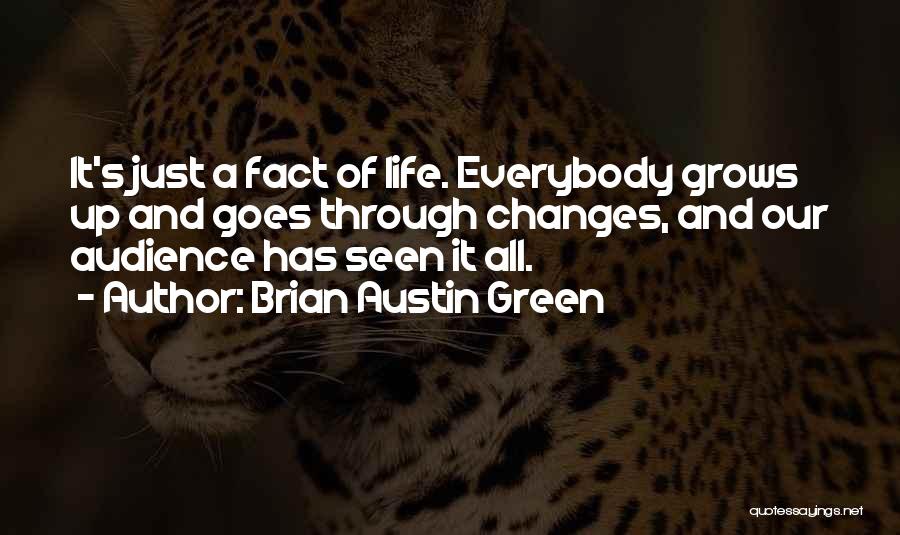Brian Austin Green Quotes: It's Just A Fact Of Life. Everybody Grows Up And Goes Through Changes, And Our Audience Has Seen It All.