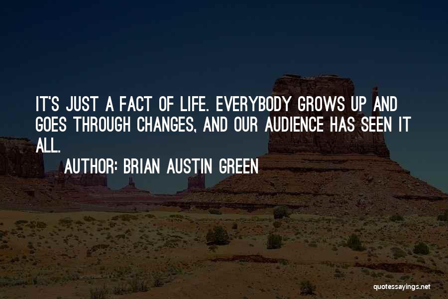 Brian Austin Green Quotes: It's Just A Fact Of Life. Everybody Grows Up And Goes Through Changes, And Our Audience Has Seen It All.