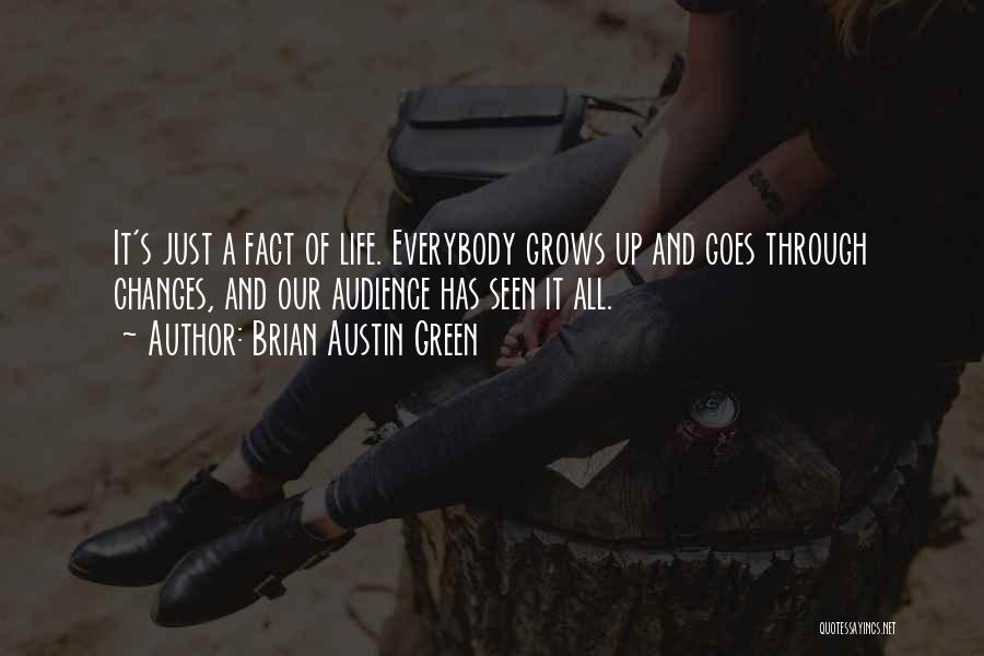 Brian Austin Green Quotes: It's Just A Fact Of Life. Everybody Grows Up And Goes Through Changes, And Our Audience Has Seen It All.