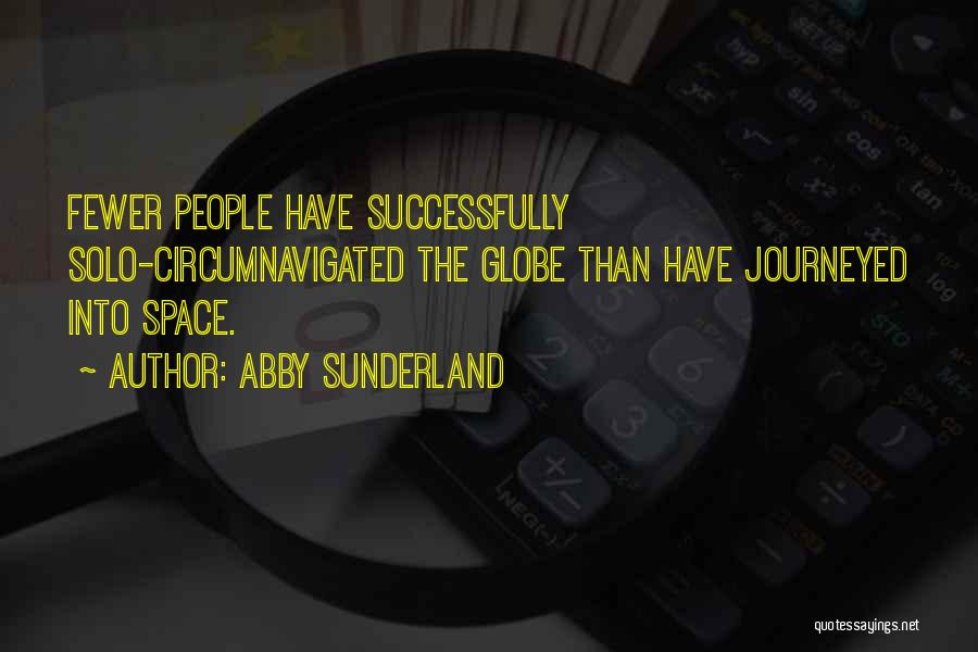 Abby Sunderland Quotes: Fewer People Have Successfully Solo-circumnavigated The Globe Than Have Journeyed Into Space.