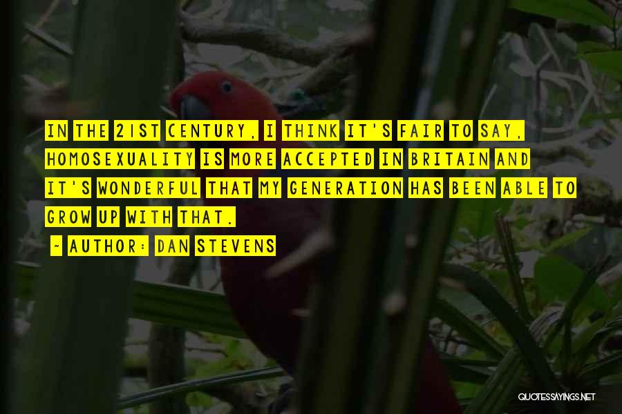 Dan Stevens Quotes: In The 21st Century, I Think It's Fair To Say, Homosexuality Is More Accepted In Britain And It's Wonderful That