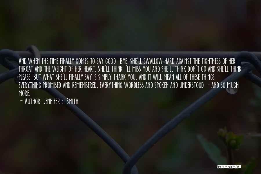 Jennifer E. Smith Quotes: And When The Time Finally Comes To Say Good-bye, She'll Swallow Hard Against The Tightness Of Her Throat And The