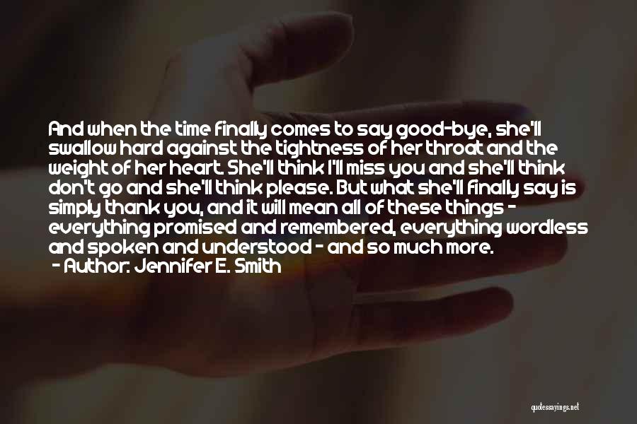 Jennifer E. Smith Quotes: And When The Time Finally Comes To Say Good-bye, She'll Swallow Hard Against The Tightness Of Her Throat And The