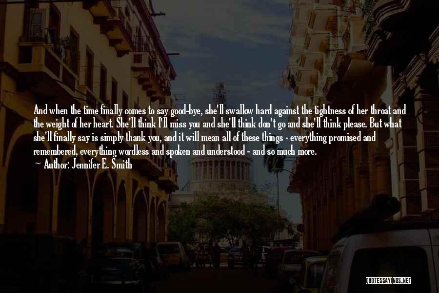 Jennifer E. Smith Quotes: And When The Time Finally Comes To Say Good-bye, She'll Swallow Hard Against The Tightness Of Her Throat And The