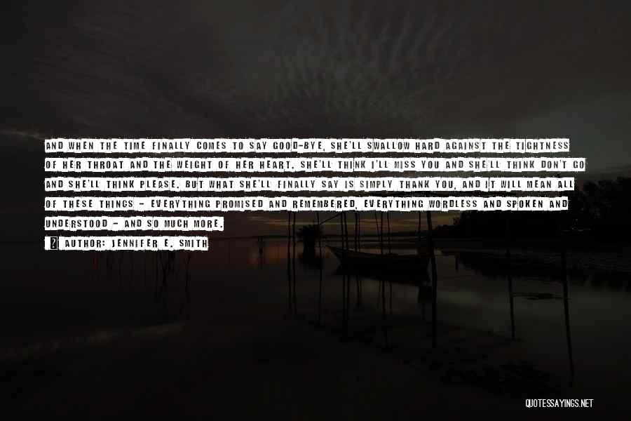 Jennifer E. Smith Quotes: And When The Time Finally Comes To Say Good-bye, She'll Swallow Hard Against The Tightness Of Her Throat And The