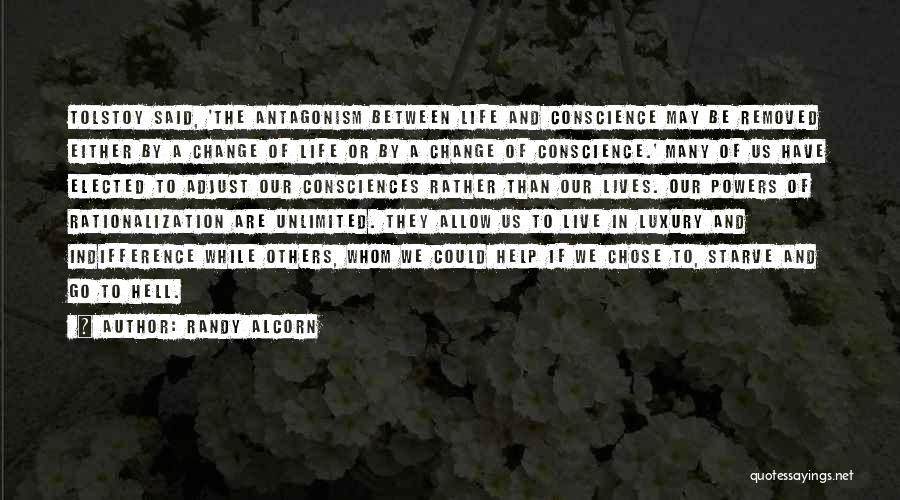 Randy Alcorn Quotes: Tolstoy Said, 'the Antagonism Between Life And Conscience May Be Removed Either By A Change Of Life Or By A