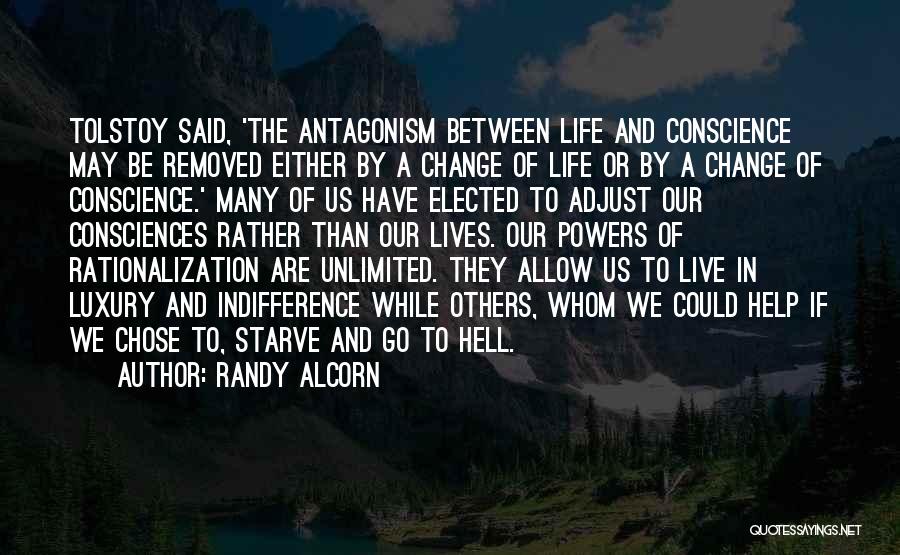 Randy Alcorn Quotes: Tolstoy Said, 'the Antagonism Between Life And Conscience May Be Removed Either By A Change Of Life Or By A