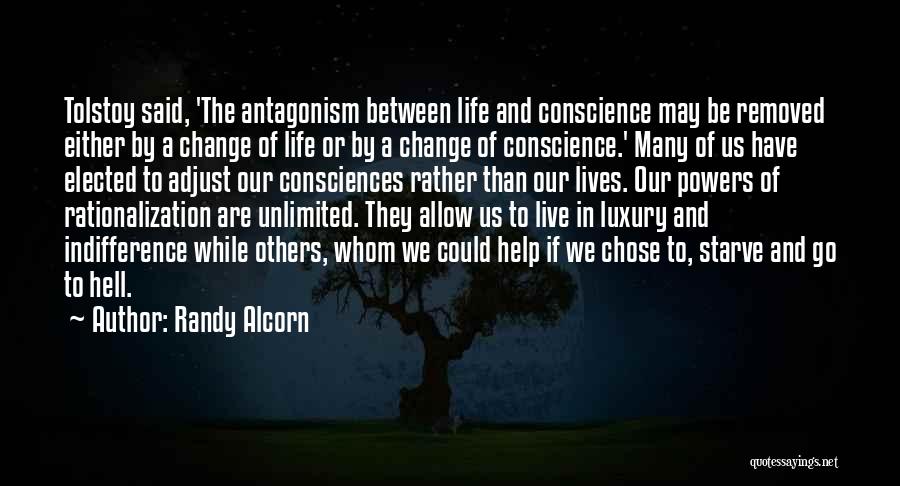Randy Alcorn Quotes: Tolstoy Said, 'the Antagonism Between Life And Conscience May Be Removed Either By A Change Of Life Or By A
