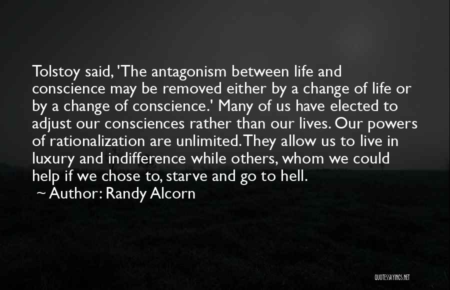 Randy Alcorn Quotes: Tolstoy Said, 'the Antagonism Between Life And Conscience May Be Removed Either By A Change Of Life Or By A
