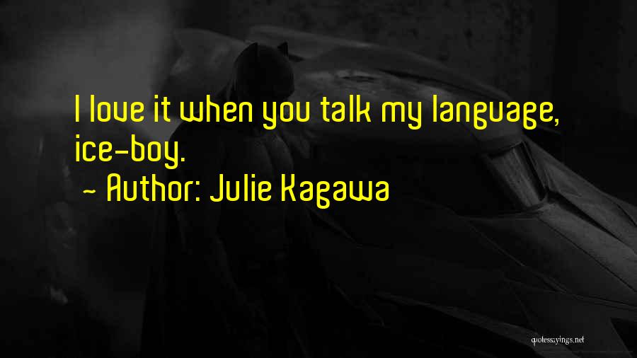 Julie Kagawa Quotes: I Love It When You Talk My Language, Ice-boy.