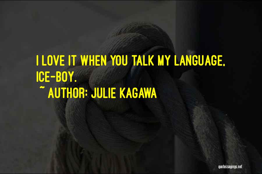 Julie Kagawa Quotes: I Love It When You Talk My Language, Ice-boy.