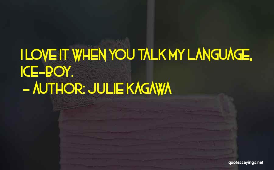 Julie Kagawa Quotes: I Love It When You Talk My Language, Ice-boy.