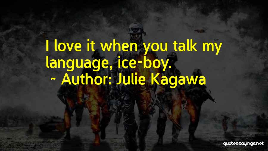 Julie Kagawa Quotes: I Love It When You Talk My Language, Ice-boy.