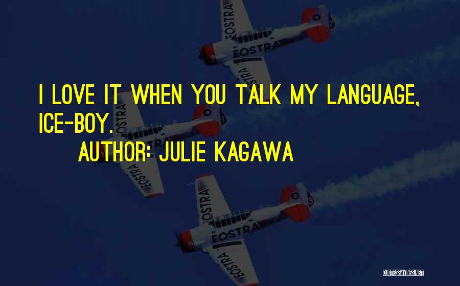 Julie Kagawa Quotes: I Love It When You Talk My Language, Ice-boy.