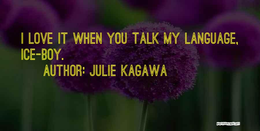 Julie Kagawa Quotes: I Love It When You Talk My Language, Ice-boy.