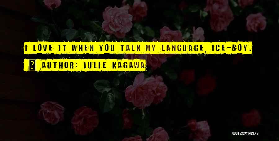 Julie Kagawa Quotes: I Love It When You Talk My Language, Ice-boy.