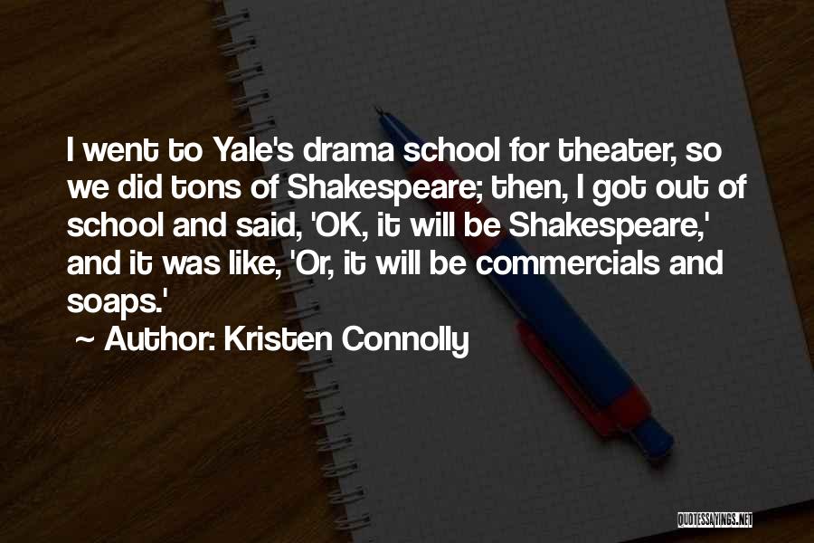 Kristen Connolly Quotes: I Went To Yale's Drama School For Theater, So We Did Tons Of Shakespeare; Then, I Got Out Of School