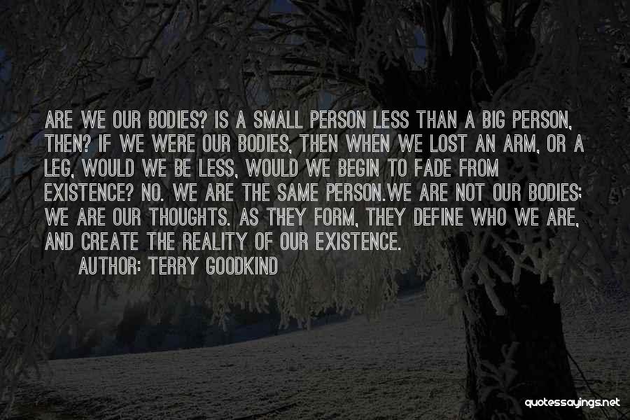 Terry Goodkind Quotes: Are We Our Bodies? Is A Small Person Less Than A Big Person, Then? If We Were Our Bodies, Then