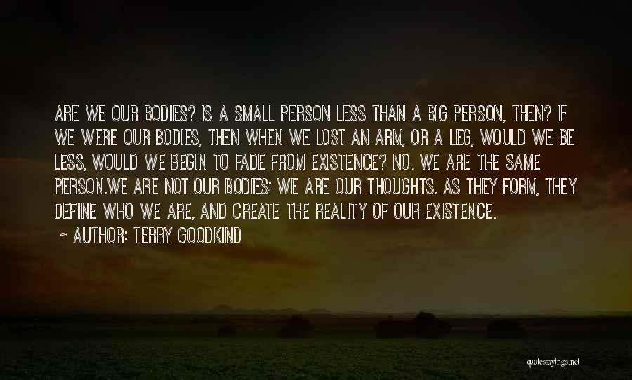 Terry Goodkind Quotes: Are We Our Bodies? Is A Small Person Less Than A Big Person, Then? If We Were Our Bodies, Then