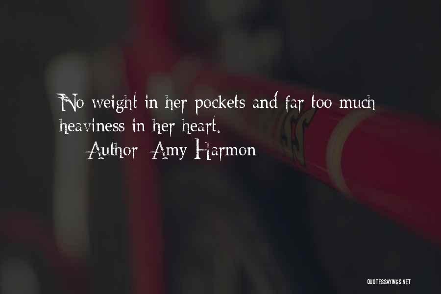 Amy Harmon Quotes: No Weight In Her Pockets And Far Too Much Heaviness In Her Heart.