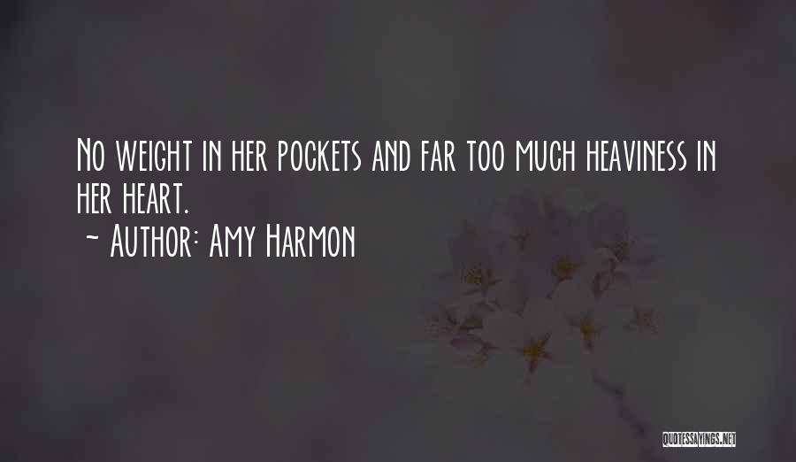 Amy Harmon Quotes: No Weight In Her Pockets And Far Too Much Heaviness In Her Heart.