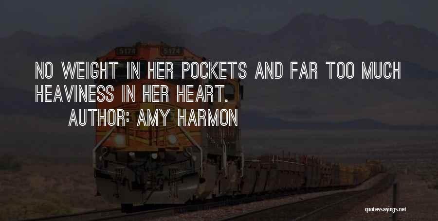 Amy Harmon Quotes: No Weight In Her Pockets And Far Too Much Heaviness In Her Heart.
