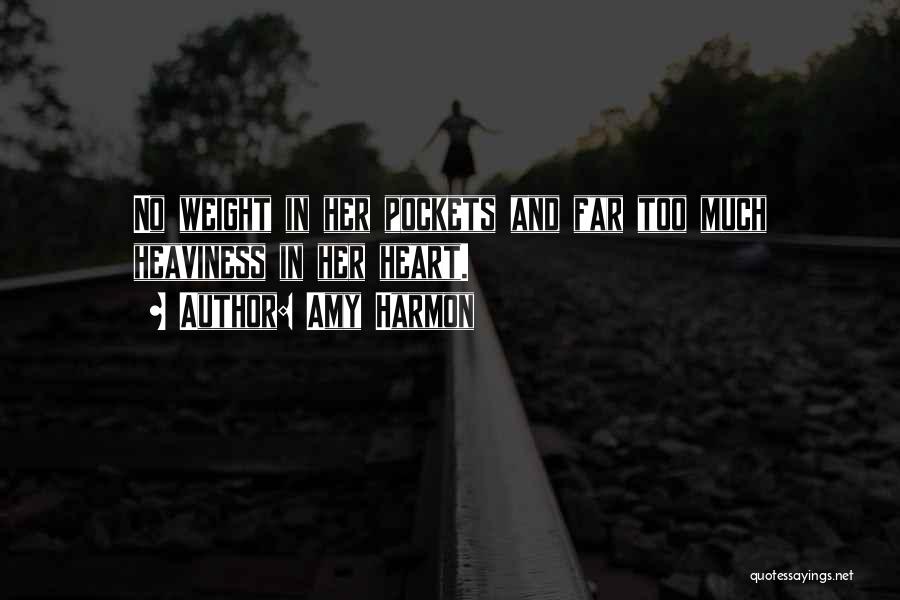Amy Harmon Quotes: No Weight In Her Pockets And Far Too Much Heaviness In Her Heart.